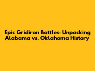 Epic Gridiron Battles: Unpacking Alabama vs. Oklahoma History