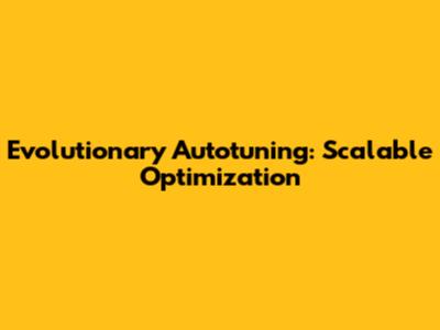 Evolutionary Autotuning: Scalable Optimization