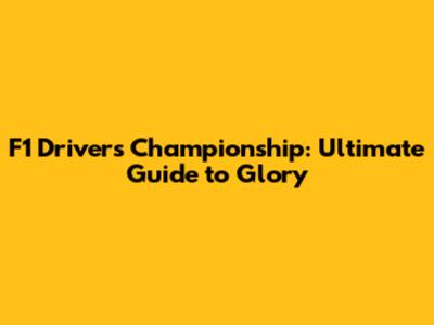 F1 Drivers Championship: Ultimate Guide to Glory