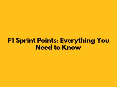 F1 Sprint Points: Everything You Need to Know