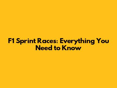 F1 Sprint Races: Everything You Need to Know