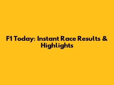 F1 Today: Instant Race Results & Highlights