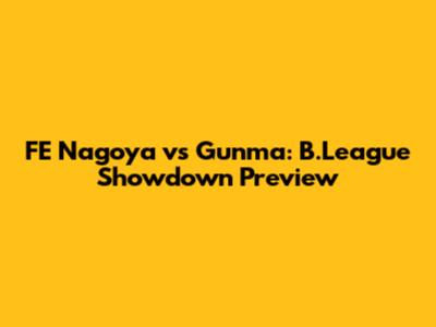FE Nagoya vs Gunma: B.League Showdown Preview