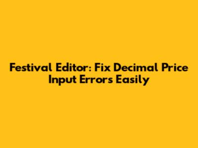Festival Editor: Fix Decimal Price Input Errors Easily