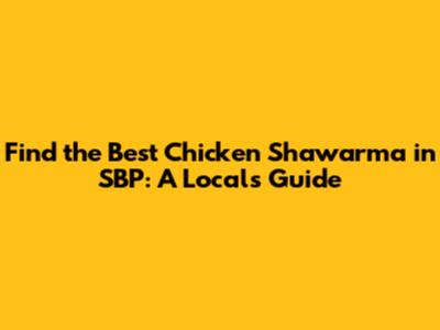 Find the Best Chicken Shawarma in SBP: A Local's Guide