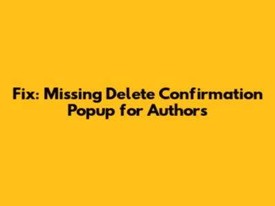 Fix: Missing Delete Confirmation Popup for Authors