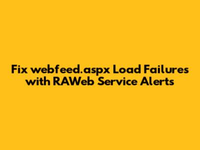 Fix webfeed.aspx Load Failures with RAWeb Service Alerts