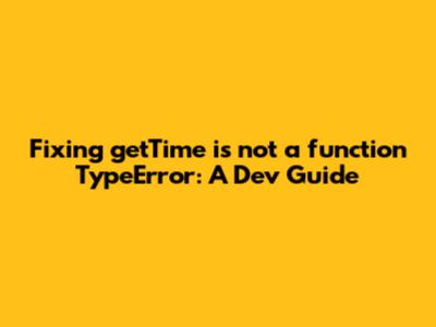 Fixing 'getTime is not a function' TypeError: A Dev Guide