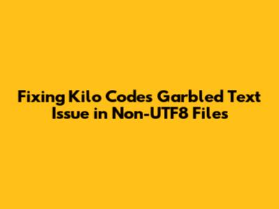 Fixing Kilo Code's Garbled Text Issue in Non-UTF8 Files
