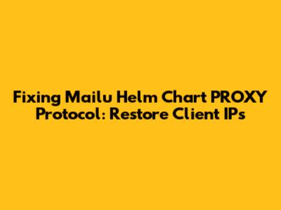 Fixing Mailu Helm Chart PROXY Protocol: Restore Client IPs