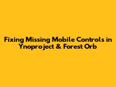 Fixing Missing Mobile Controls in Ynoproject & Forest Orb