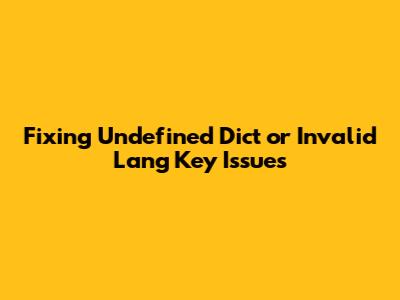 Fixing Undefined Dict or Invalid Lang Key Issues