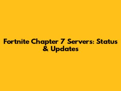 Fortnite Chapter 7 Servers: Status & Updates