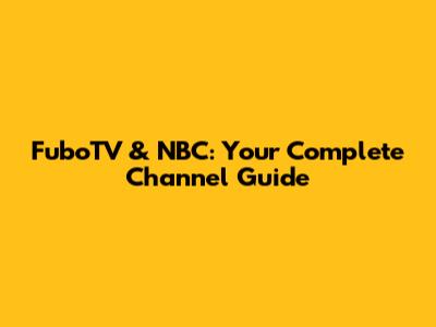 FuboTV & NBC: Your Complete Channel Guide