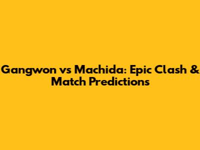Gangwon vs Machida: Epic Clash & Match Predictions