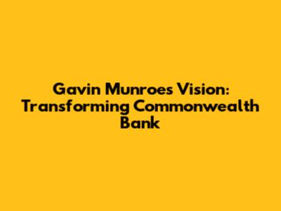 Gavin Munroe's Vision: Transforming Commonwealth Bank