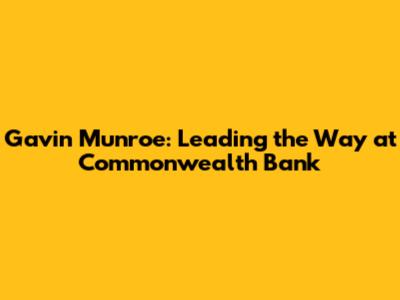 Gavin Munroe: Leading the Way at Commonwealth Bank