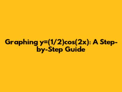 Graphing y=(1/2)cos(2x): A Step-by-Step Guide