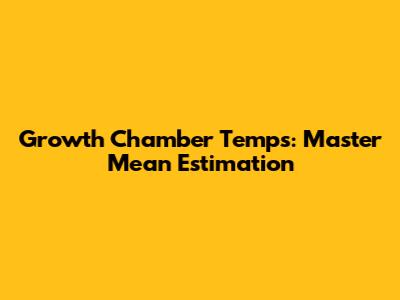 Growth Chamber Temps: Master Mean Estimation