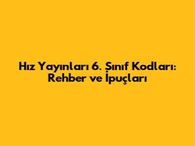 Hız Yayınları 6. Sınıf Kodları: Rehber ve İpuçları