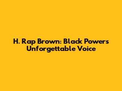 H. Rap Brown: Black Power's Unforgettable Voice