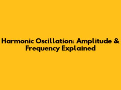 Harmonic Oscillation: Amplitude & Frequency Explained