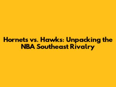 Hornets vs. Hawks: Unpacking the NBA Southeast Rivalry