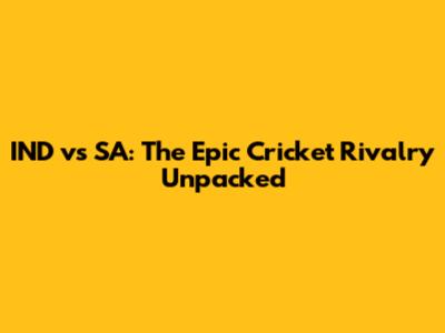 IND vs SA: The Epic Cricket Rivalry Unpacked