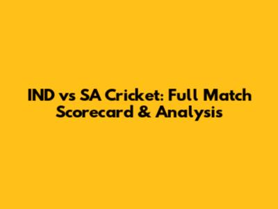 IND vs SA Cricket: Full Match Scorecard & Analysis