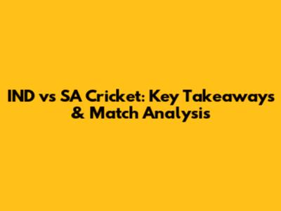 IND vs SA Cricket: Key Takeaways & Match Analysis