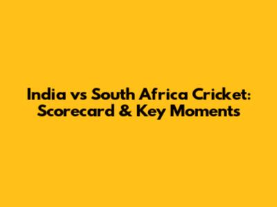 India vs South Africa Cricket: Scorecard & Key Moments
