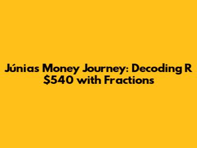 Júnia's Money Journey: Decoding R$540 with Fractions