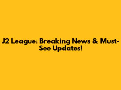 J2 League: Breaking News & Must-See Updates!