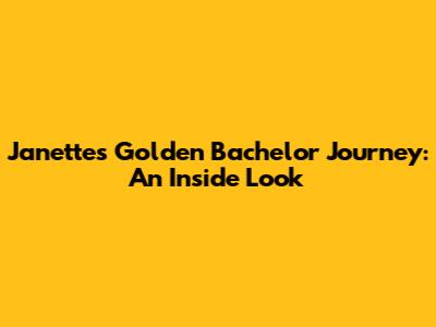 Janette's Golden Bachelor Journey: An Inside Look