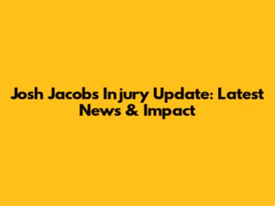 Josh Jacobs Injury Update: Latest News & Impact