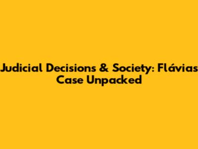 Judicial Decisions & Society: Flávia's Case Unpacked