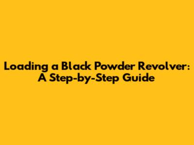 Loading a Black Powder Revolver: A Step-by-Step Guide