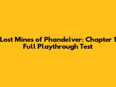 Lost Mines of Phandelver: Chapter 1 Full Playthrough Test