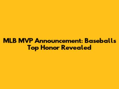 MLB MVP Announcement: Baseball's Top Honor Revealed