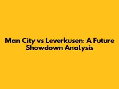 Man City vs Leverkusen: A Future Showdown Analysis
