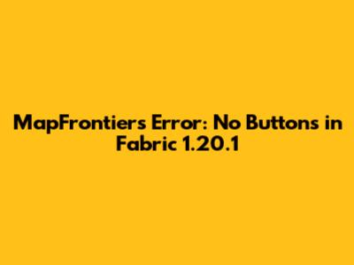 MapFrontiers Error: No Buttons in Fabric 1.20.1