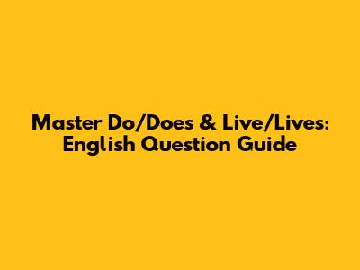 Master 'Do/Does' & 'Live/Lives': English Question Guide
