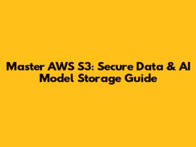 Master AWS S3: Secure Data & AI Model Storage Guide