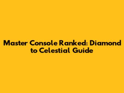 Master Console Ranked: Diamond to Celestial Guide