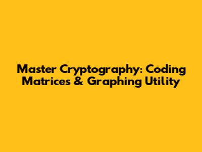 Master Cryptography: Coding Matrices & Graphing Utility