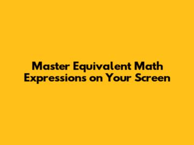 Master Equivalent Math Expressions on Your Screen