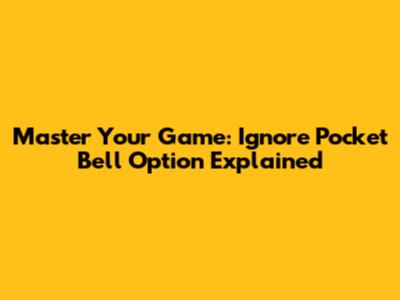Master Your Game: Ignore Pocket Bell Option Explained