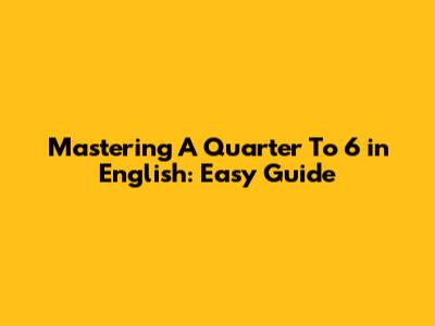 Mastering 'A Quarter To 6' in English: Easy Guide