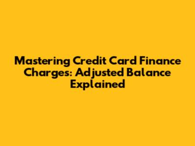 Mastering Credit Card Finance Charges: Adjusted Balance Explained