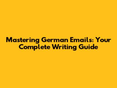 Mastering German Emails: Your Complete Writing Guide